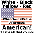 American! Black, White, Red, Yellow. No difference!